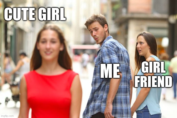 Distracted boyfriend meme example